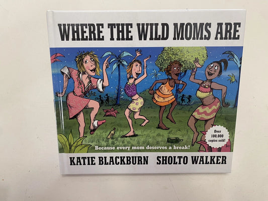 Where the Wild Moms Are by Katie Blackburn